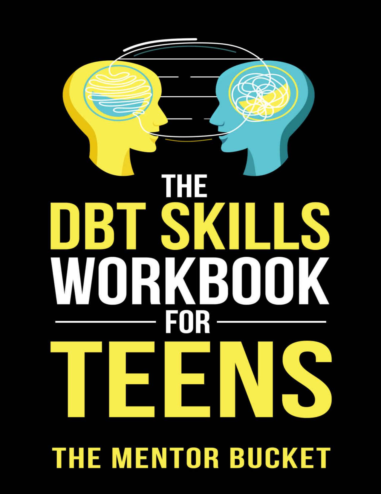 The DBT Skills Workbook For Teens - Understand Your Emotions and Manage Anxiety, Anger, and Other Negativity To Balance Your Life For The Better