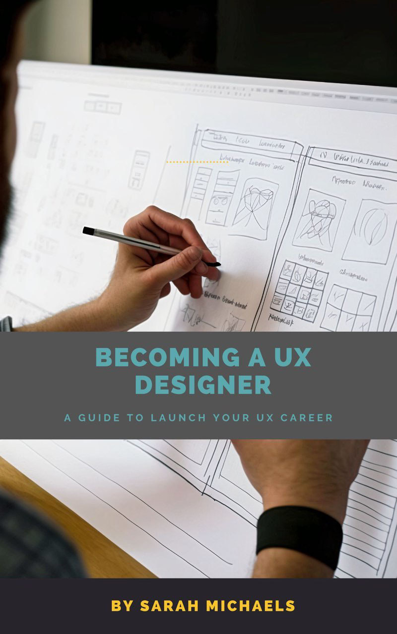 Becoming a UX Designer: A Comprehensive Guide to Launch Your UX Career