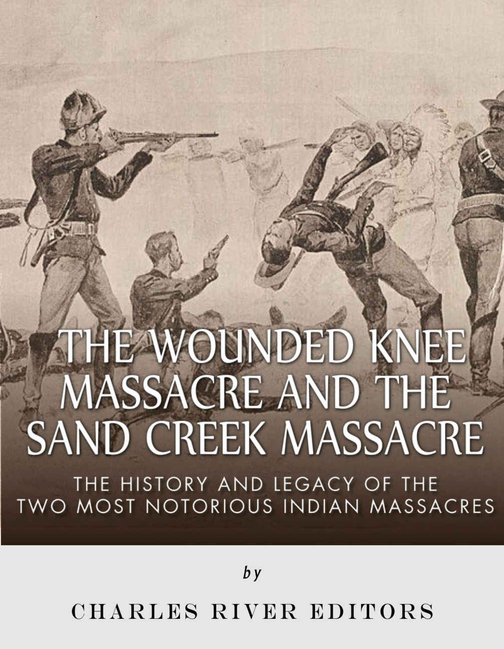 The Wounded Knee Massacre and the Sand Creek Massacre: The History and Legacy of the Two Most Notorious Indian Massacres