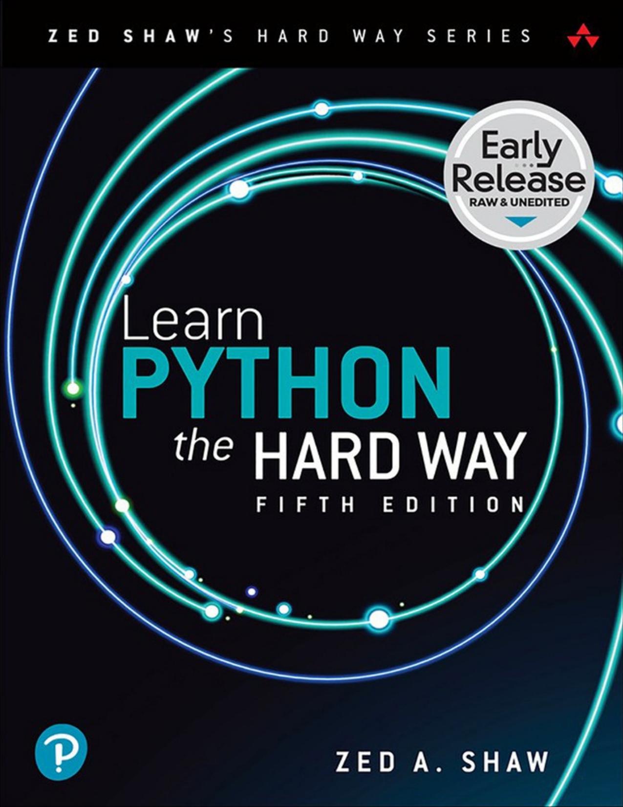 Learn Python the Hard Way: A Deceptively Simple Introduction to the Terrifyingly Beautiful World of Computers and Data Science, Fifth Edition