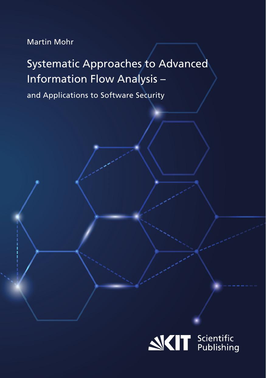 Systematic Approaches to Advanced Information Flow Analysis – and Applications to Software Security