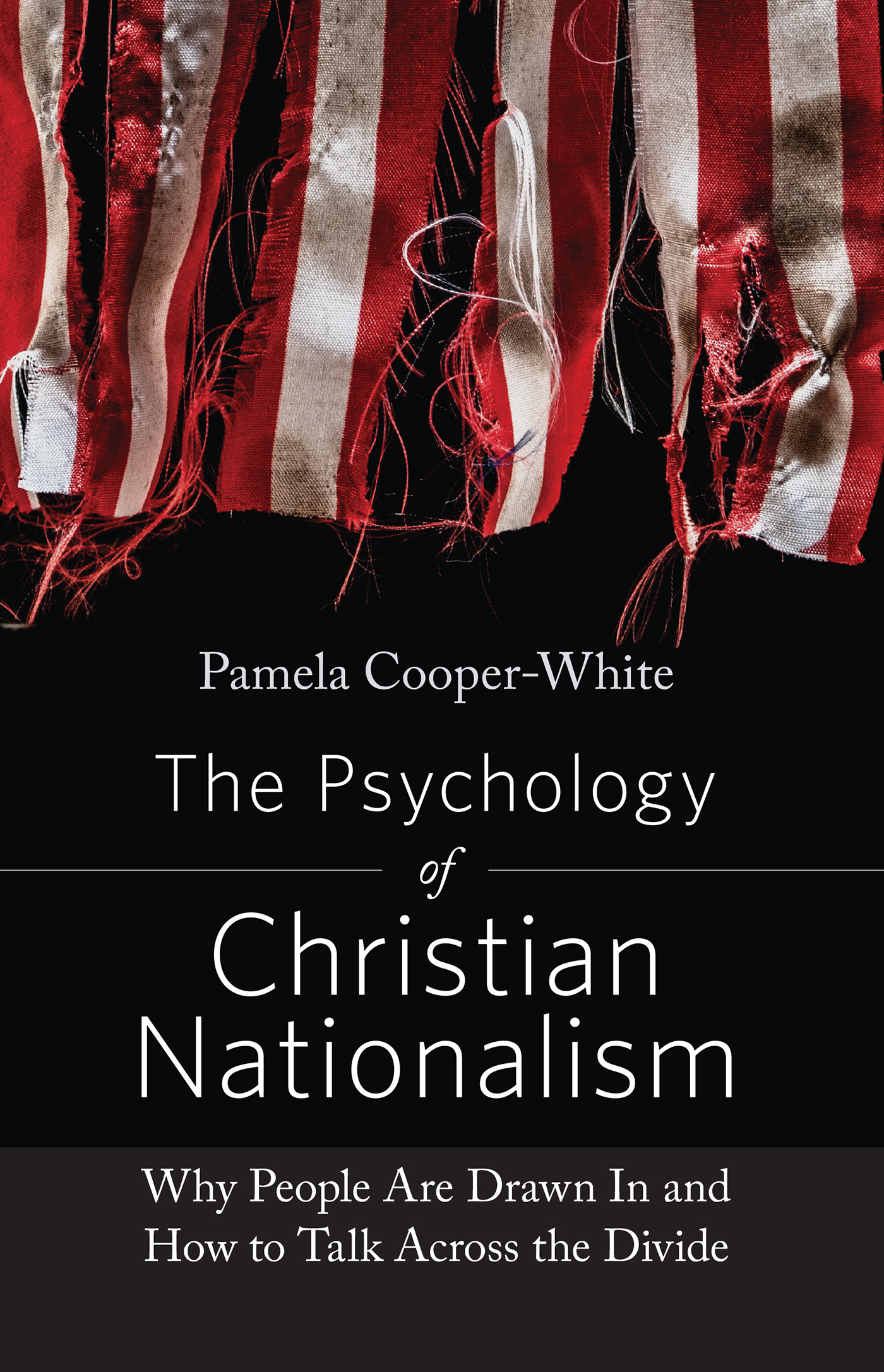 The Psychology of Christian Nationalism: Why People Are Drawn In and How to Talk Across the Divide