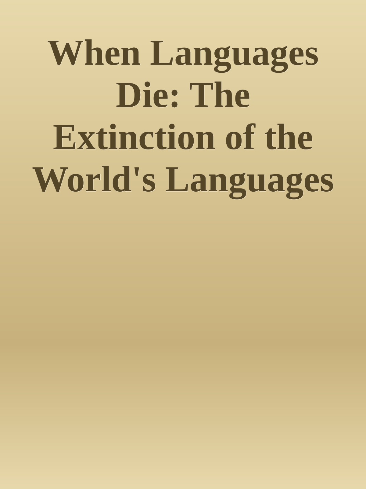 When Languages Die: The Extinction of the World's Languages and the Erosion of Human Knowledge (Oxford Studies in Sociolinguistics)