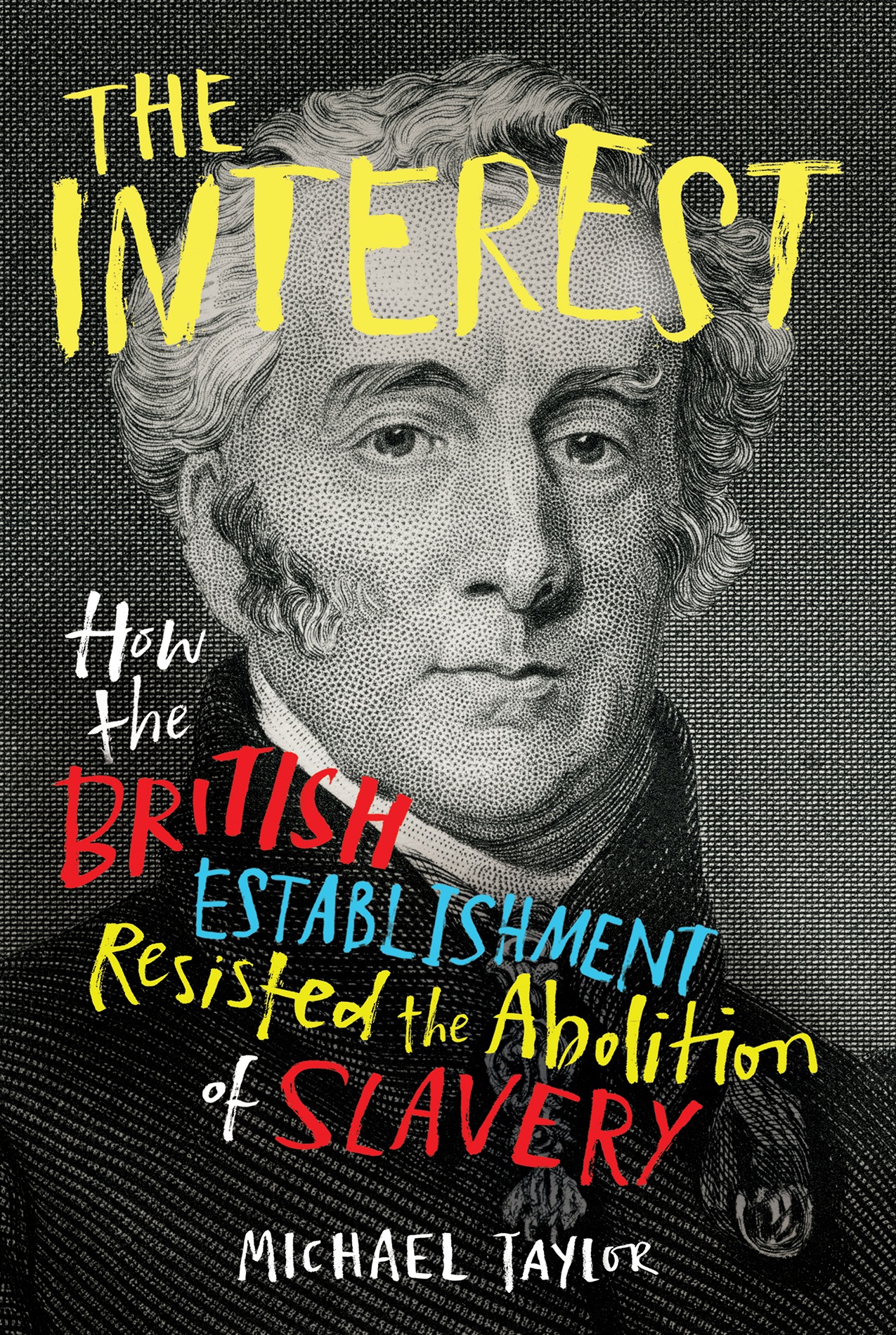 The Interest: How the British Establishment Resisted the Abolition of Slavery