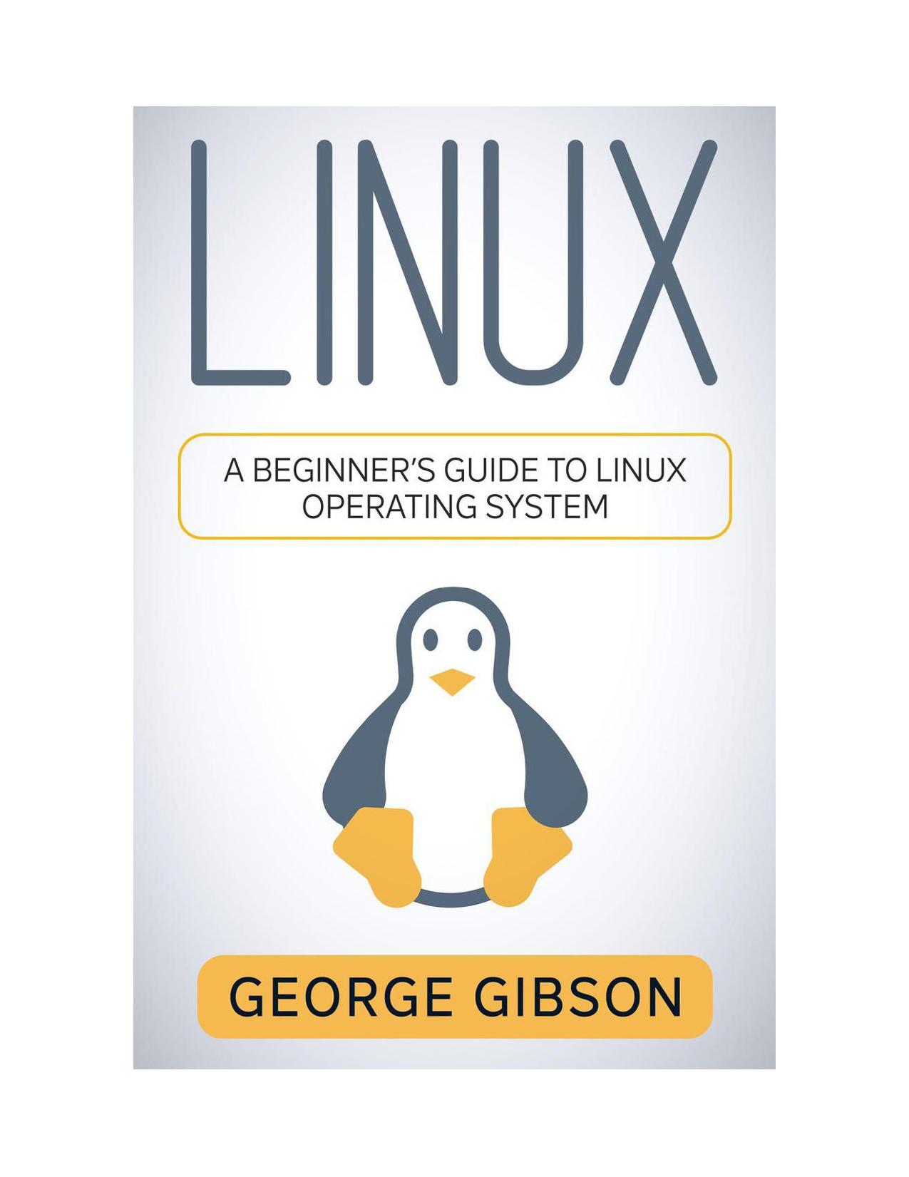 Linux: A Beginner’s Guide to Linux Operating System