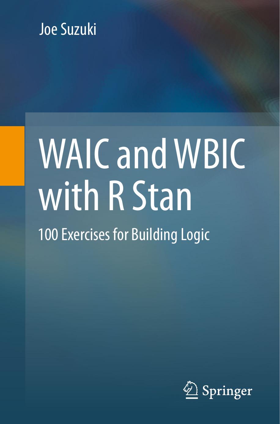 Suzuki J. WAIC and WBIC with R Stan. 100 Exercises for Building Logic 2023