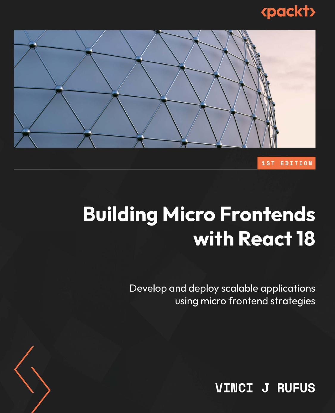 Rufus V. Building Micro Frontends with React 18. Develop and deploy...2023