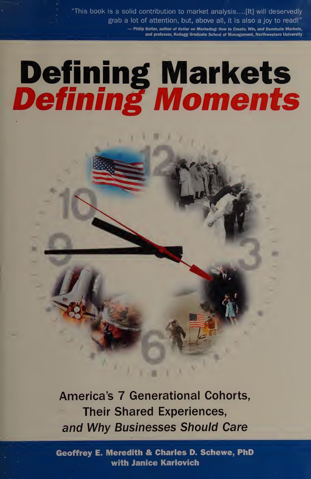 Defining markets, defining moments : America's 7 generational cohorts, their shared experiences, and why businesses should care