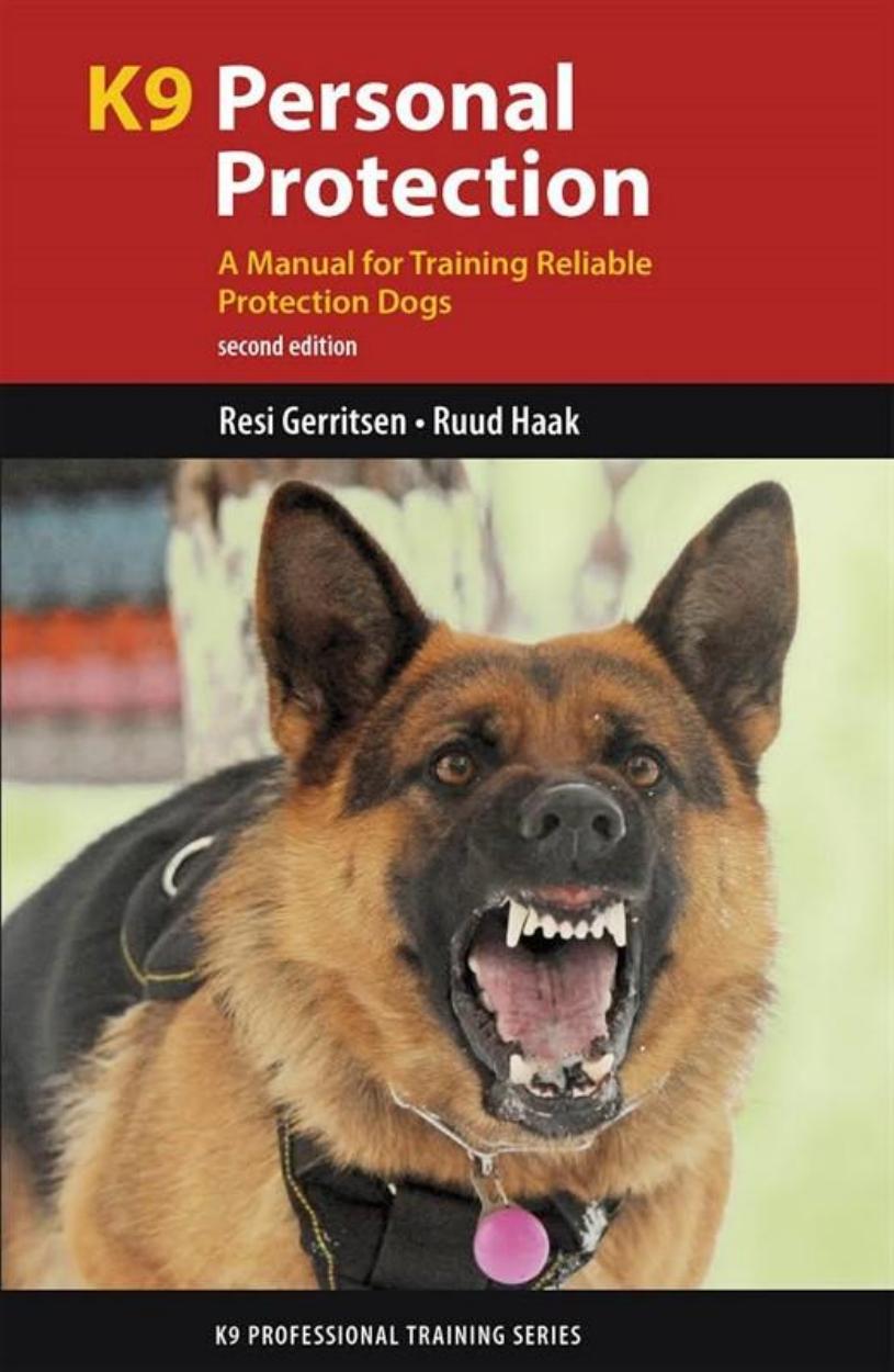 K9 Personal Protection A Manual for Training Reliable Protection Dogs by Resi Gerritsen