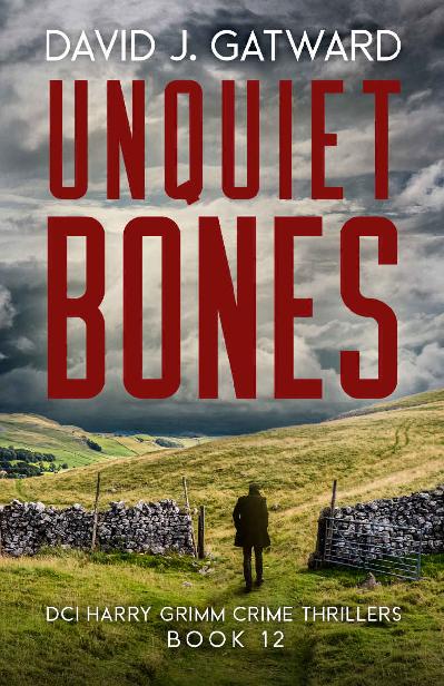 Unquiet Bones: A Yorkshire Murder Mystery (DCI Harry Grimm Crime Thrillers Book 12)