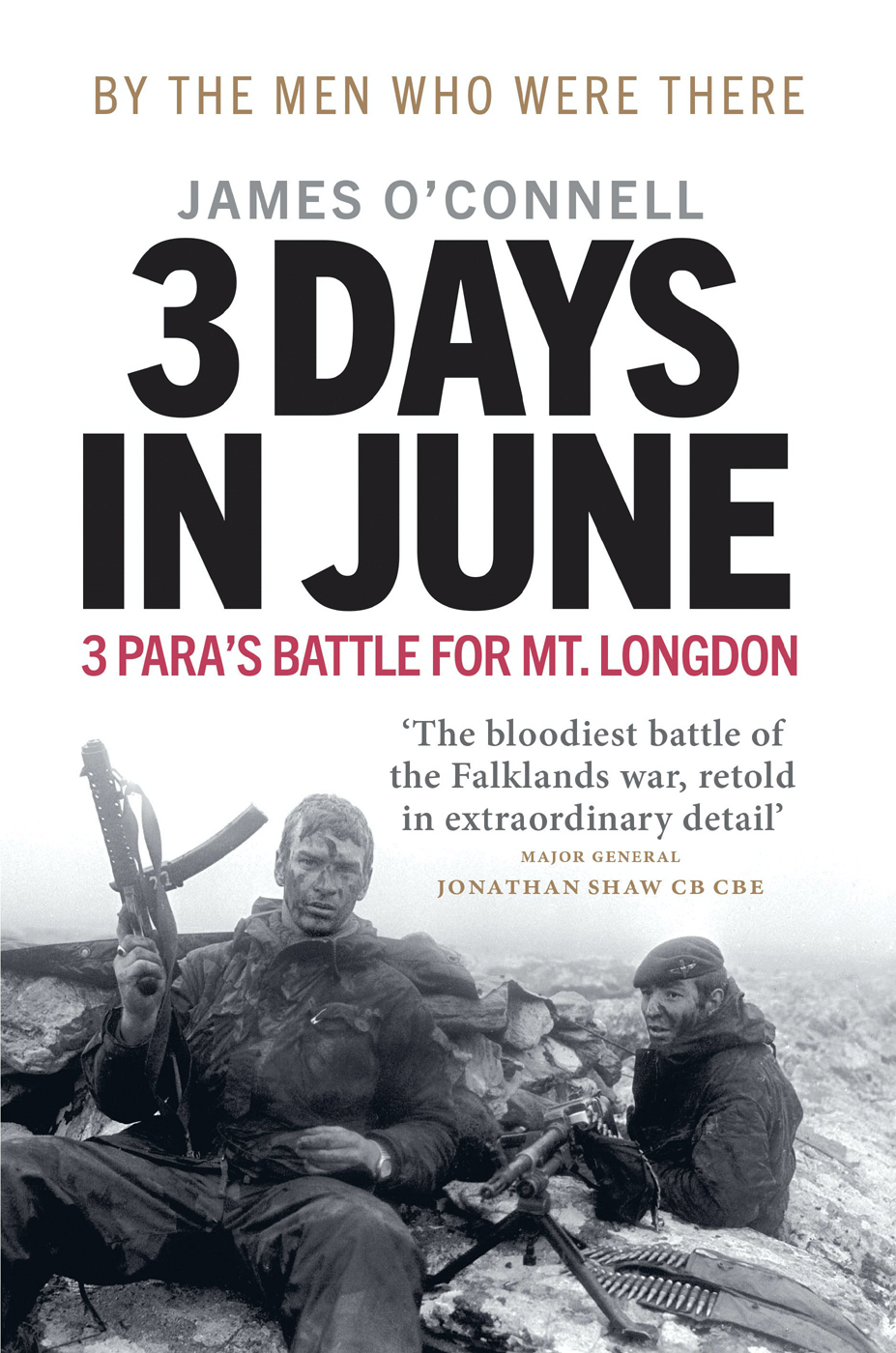 Three Days in June: The Incredible Minute-By-Minute Oral History of 3 Para's Deadly Falklands Battle