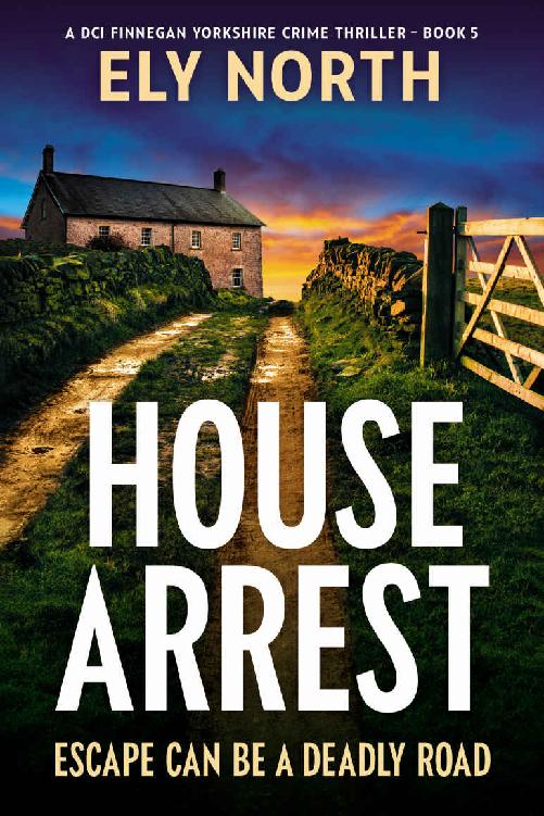 House Arrest: Escape Can Be A Deadly Road: A DCI Finnegan Yorkshire Crime Thriller - Book 5