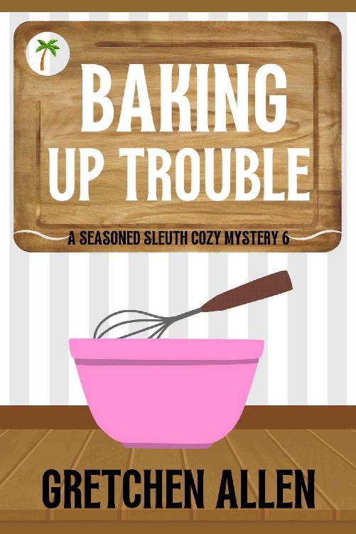 Baking Up Trouble (A Seasoned Sleuth Cozy Mystery Book 6)