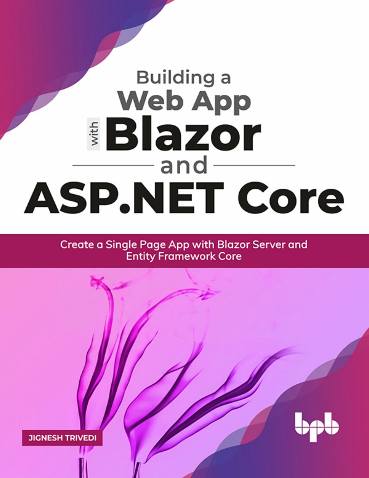 Building a Web App with Blazor and ASP.NET Core: Create a Single Page App with Blazor Server and Entity Framework Core