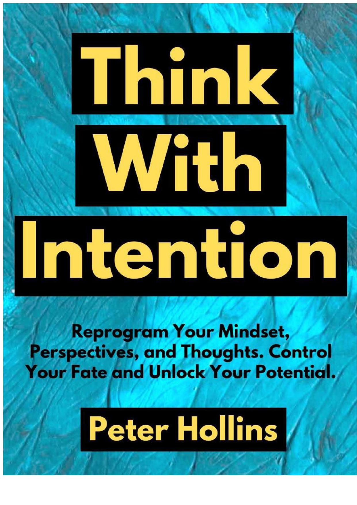 Think With Intention: Reprogram Your Mindset, Perspectives, and Thoughts. Control Your Fate and Unlock Your Potential.