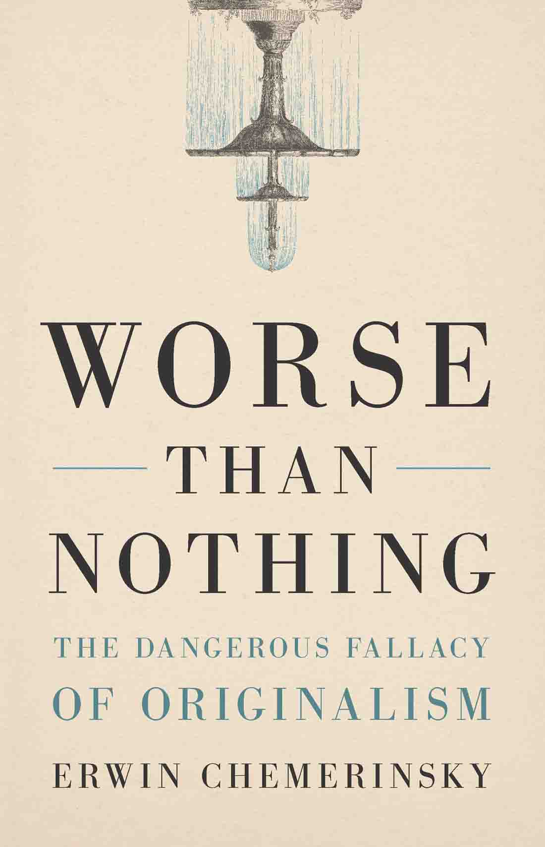 Worse Than Nothing: The Dangerous Fallacy of Originalism