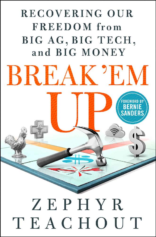 Break 'Em Up: Recovering Our Freedom From Big Ag, Big Tech, and Big Money