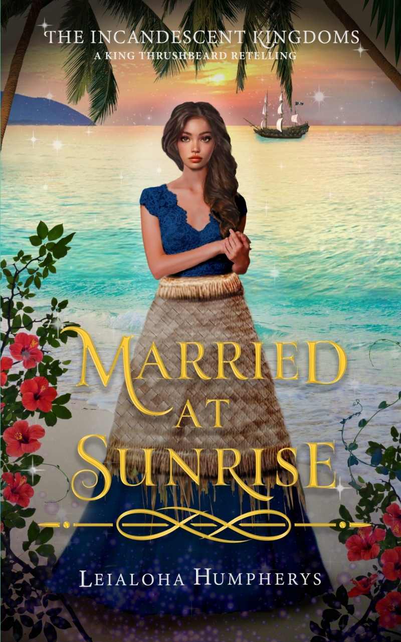 Married at Sunrise: A King Thrushbeard Retelling (The Incandescent Kingdoms Book 1)