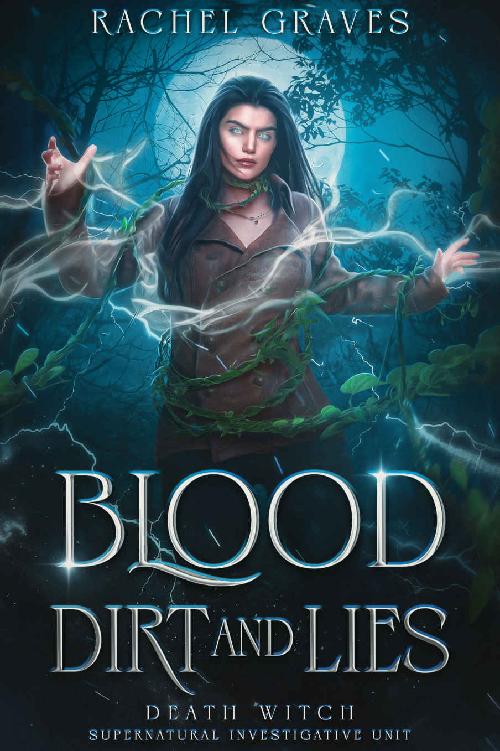 Blood, Dirt, and Lies (Death Witch, Supernatural Investigative Unit Book 4)