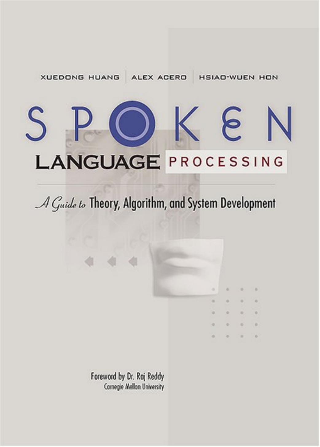 Spoken Language Processing A Guide to Theory, Algorithm, and System Development by Xuedong Huang ..