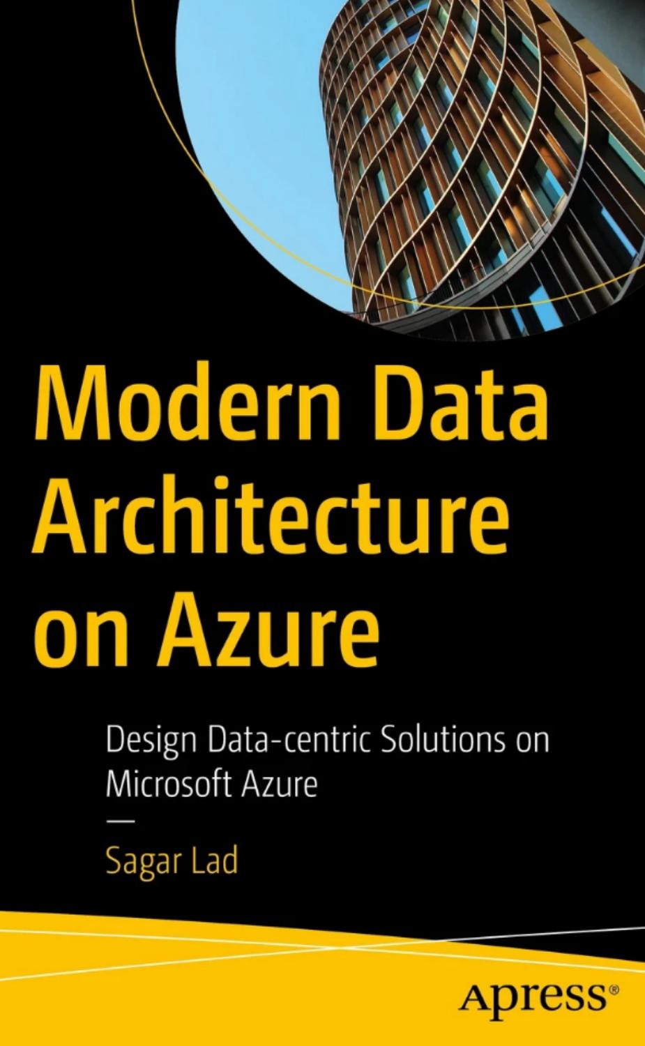 Lad S. Modern Data Architecture on Azure. Design Data-centric Solutions...2023