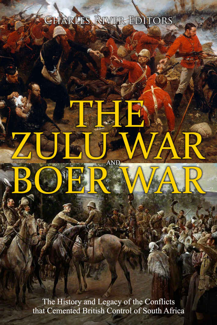 The Zulu War and Boer War: The History and Legacy of the Conflicts that Cemented British Control of South Africa