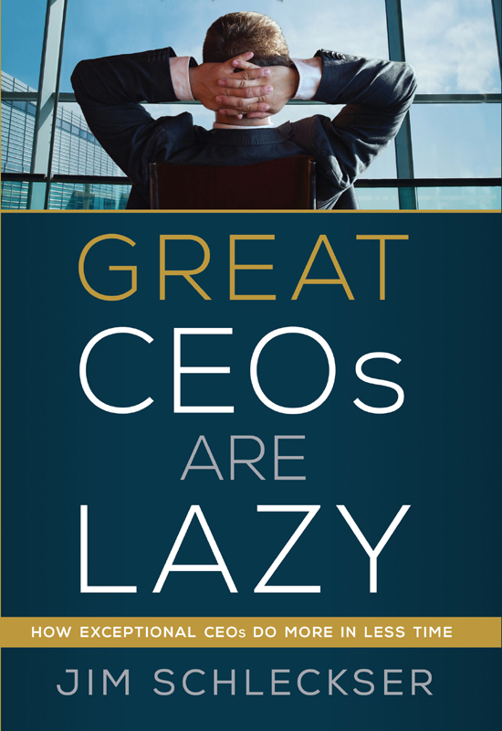 Great Ceos Are Lazy: How Exceptional Ceos Do More in Less Time