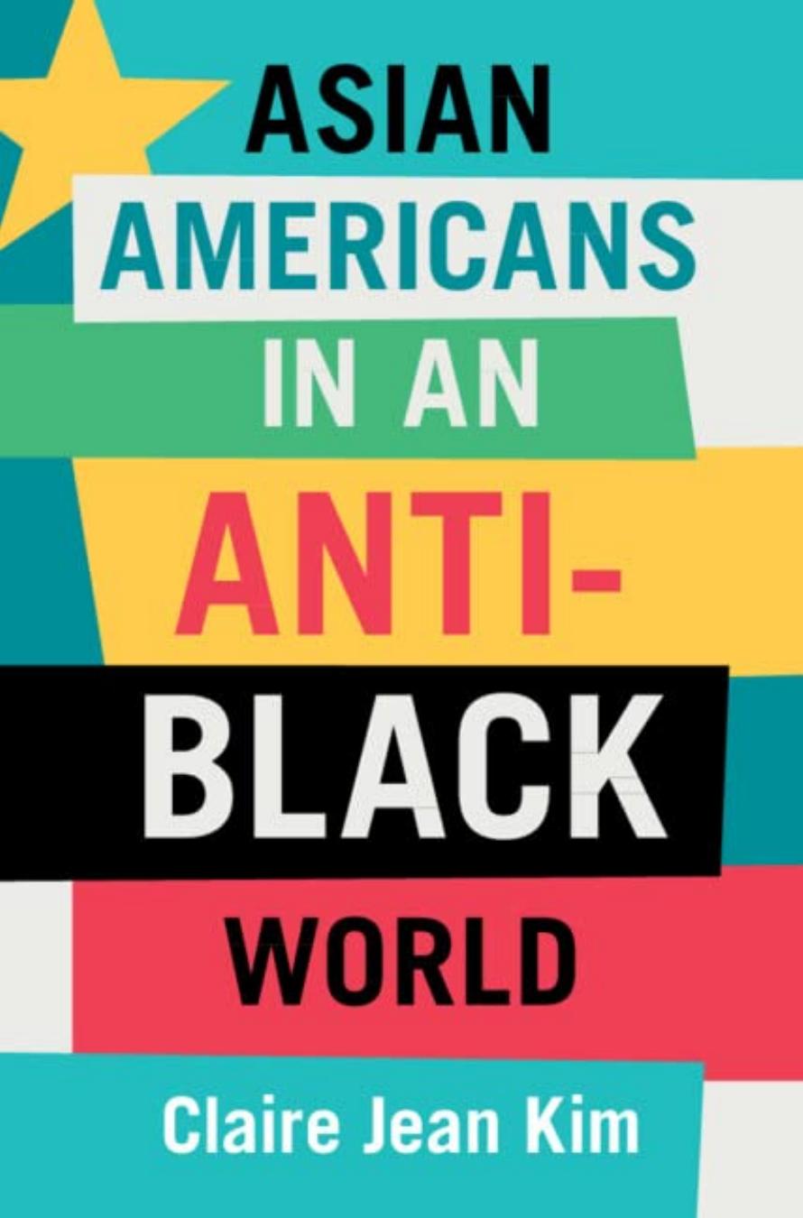 Asian Americans in an Anti-Black World by Claire Jean Kim