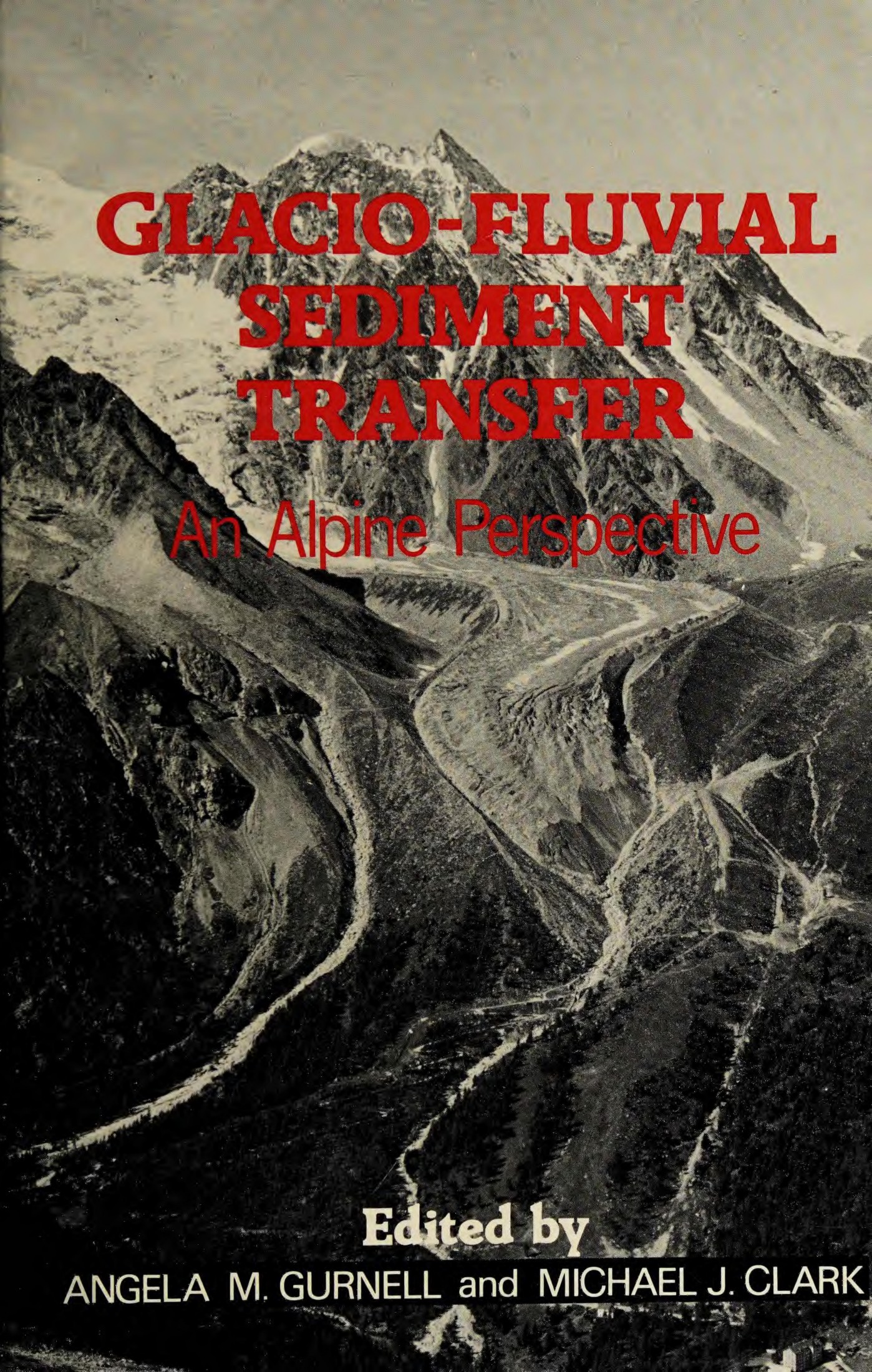 Gurnell A. Glacio-Fluvial Sediment Transfer. An Alpine Perspective 1987