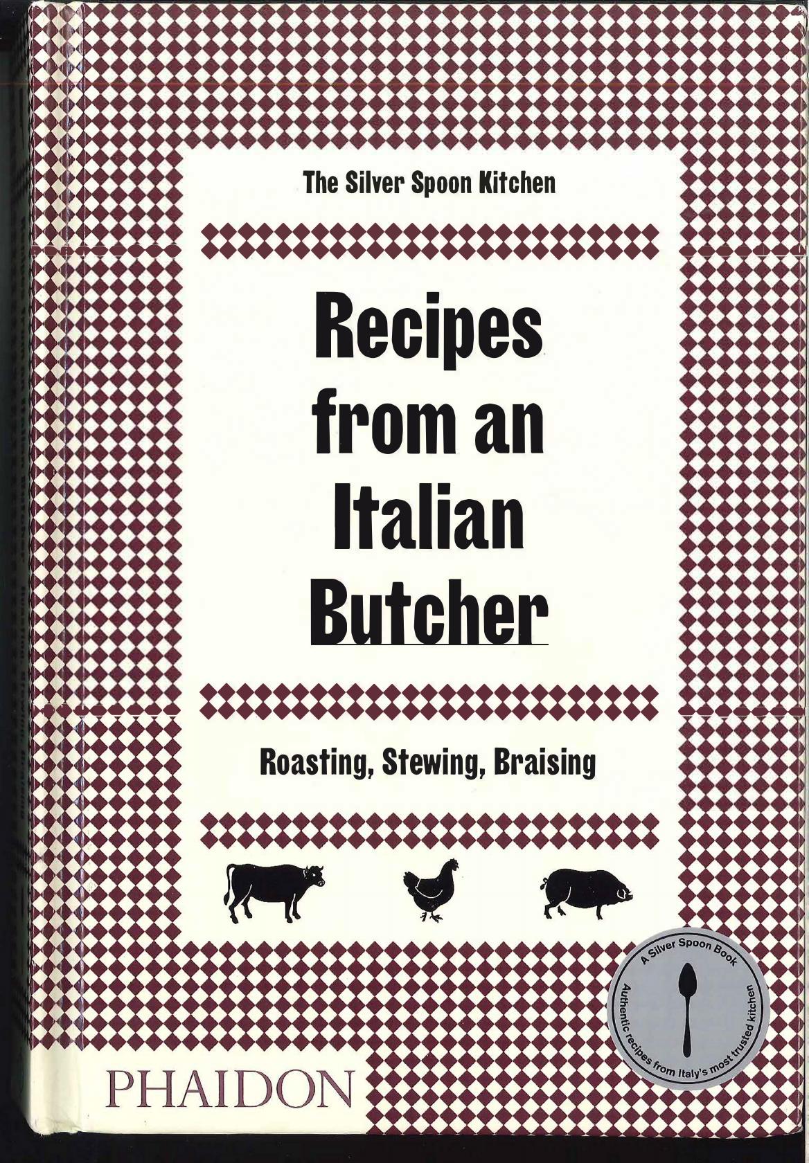 Recipes from an Italian Butcher Roasting, Stewing, Braising by The Silver Spoon Kitchen