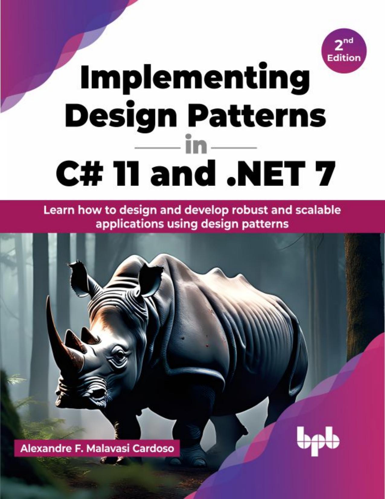 Implementing Design Patterns in C# 11 and . NET 7 - 2nd Edition: Learn how to design and develop robust and scalable applications using design patterns