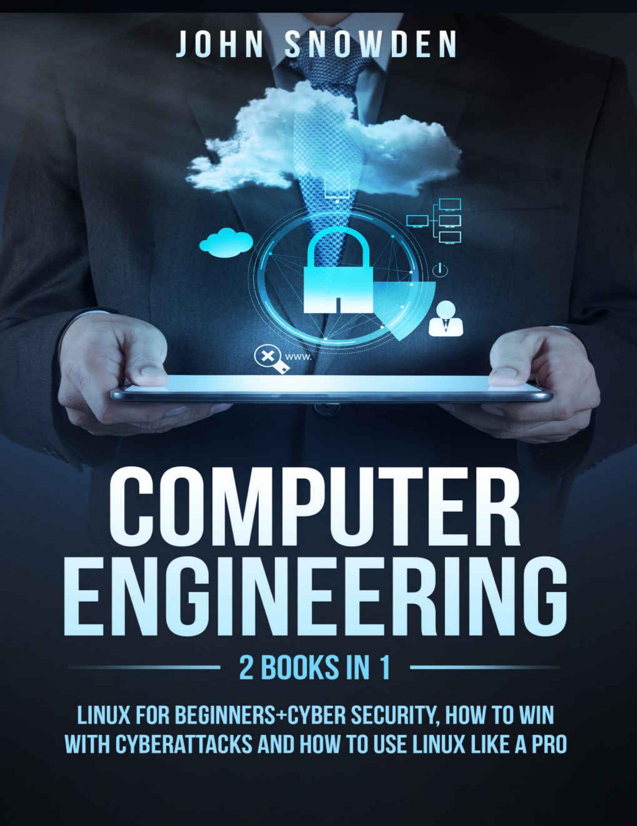 Computer Engineering:2 books in 1: Linux for Beginners+Cyber Security, How to Win with Cyberattacks and How to Use Linux Like a Pro