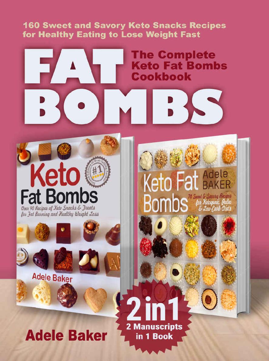 FAT BOMBS: The Complete Keto Fat Bombs Cookbook – 2 Manuscripts in 1 Book. 160 Sweet and Savory Keto Snacks Recipes for Healthy Eating to Lose Weight Fast. (fat bombs recipes, fat bombs keto)