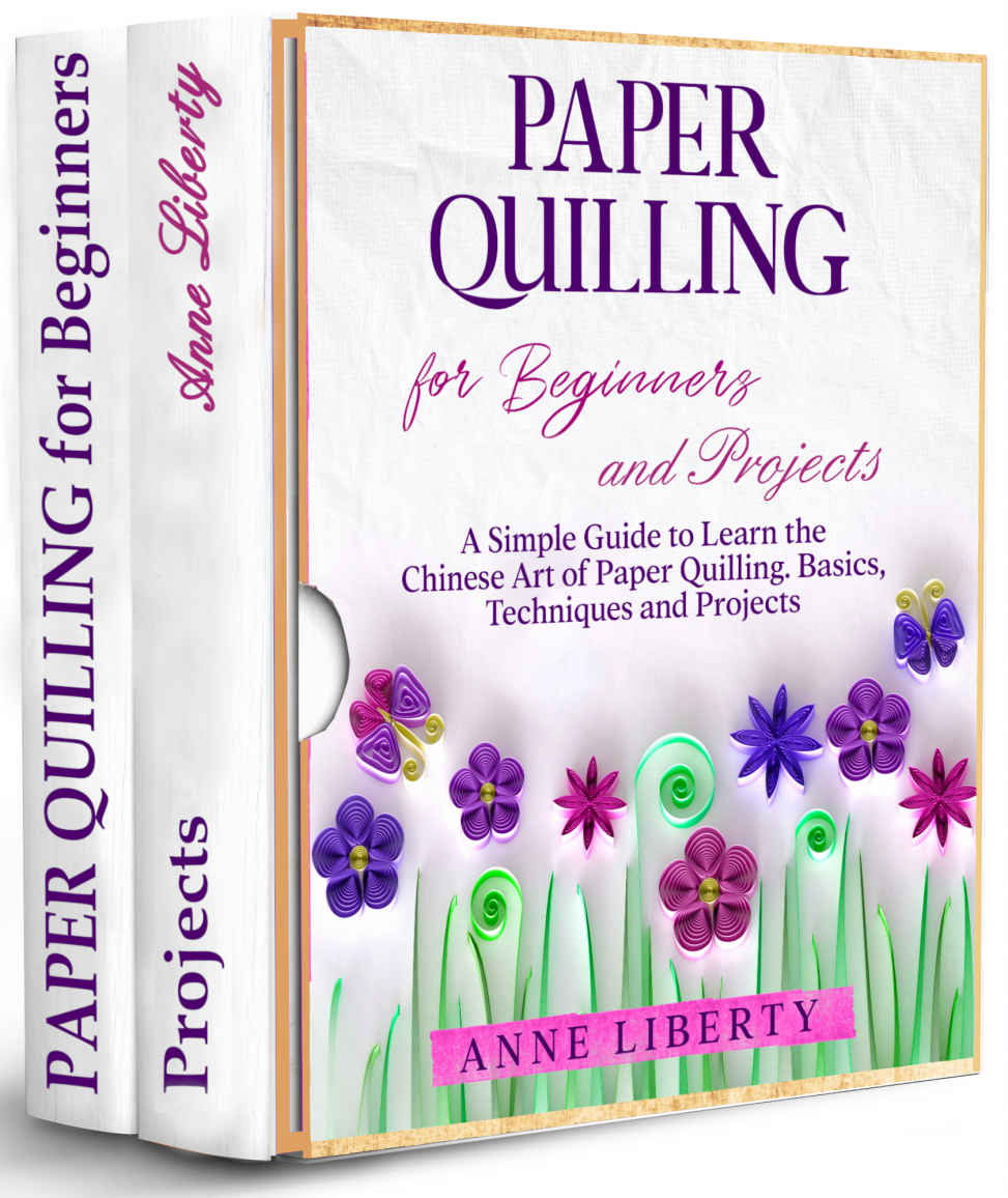 Paper Quilling for Beginners and Projects - 2 BOOKS IN 1