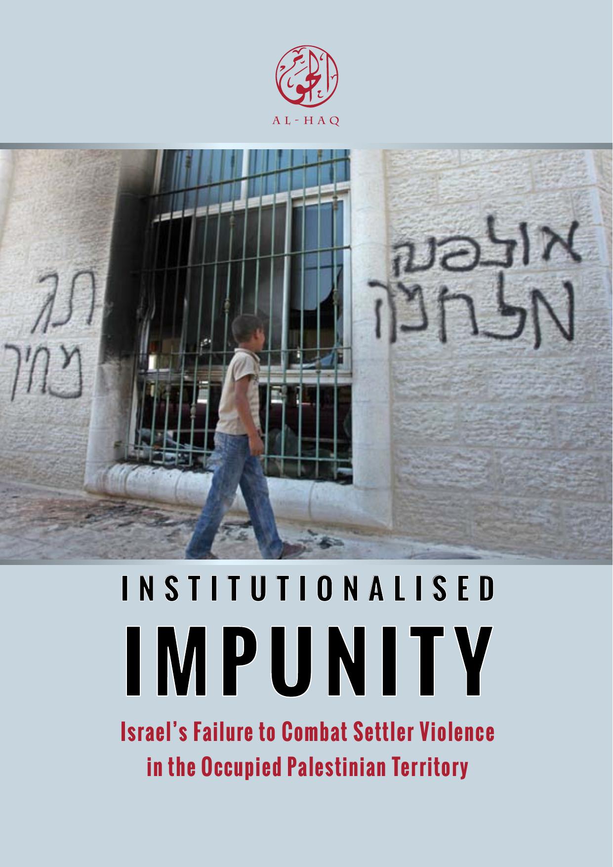 Asarov – Institutionalised Impunity. Israel’s Failure to Combat Settler Violence in the Occupied Palestinian Territory, Al-Haq Institute (2013)