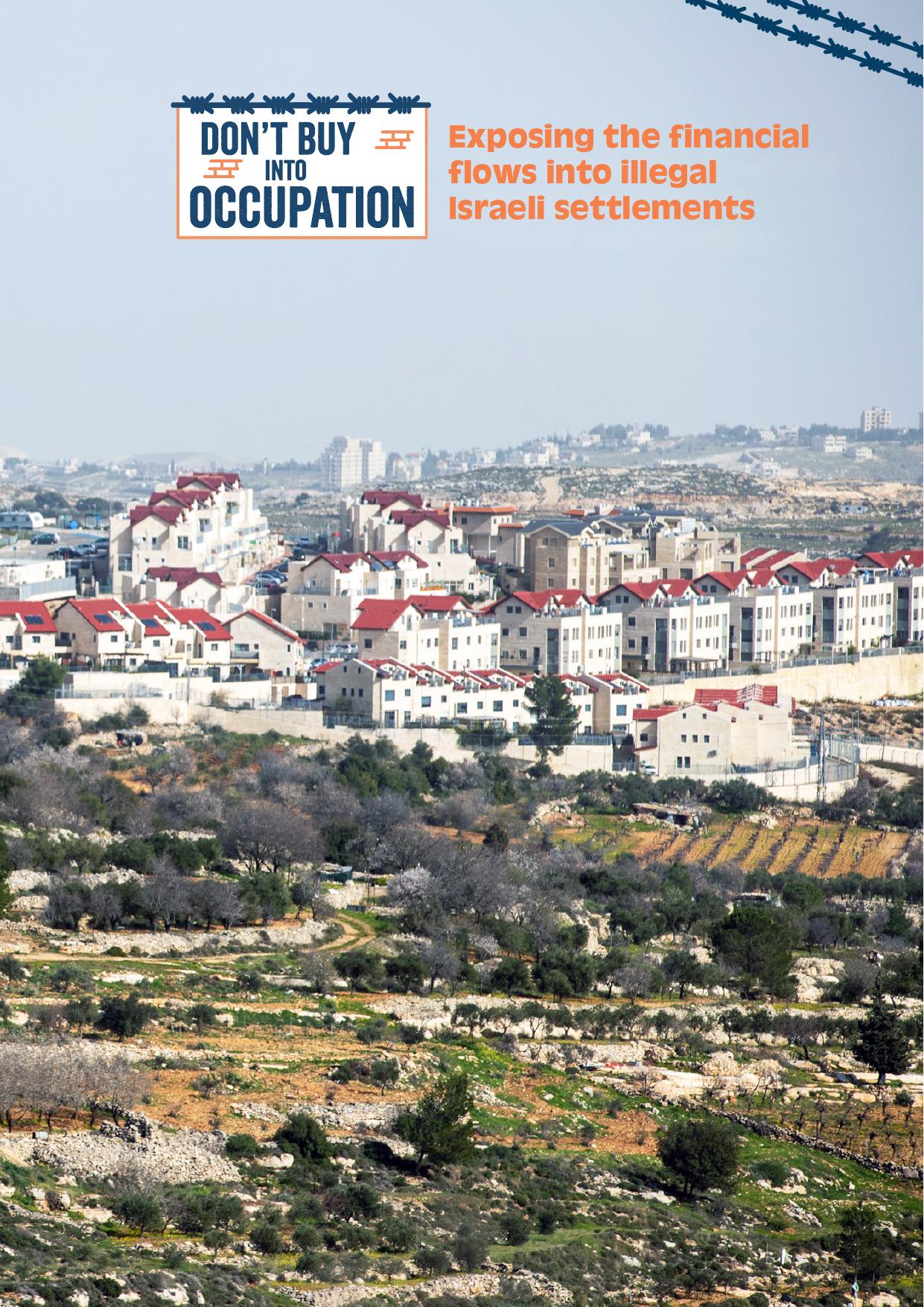 “Don’t Buy into Occupation”. Exposing the Financial Flows into Illegal Israeli Settlements, Al-Haq Institute, Sep 2021