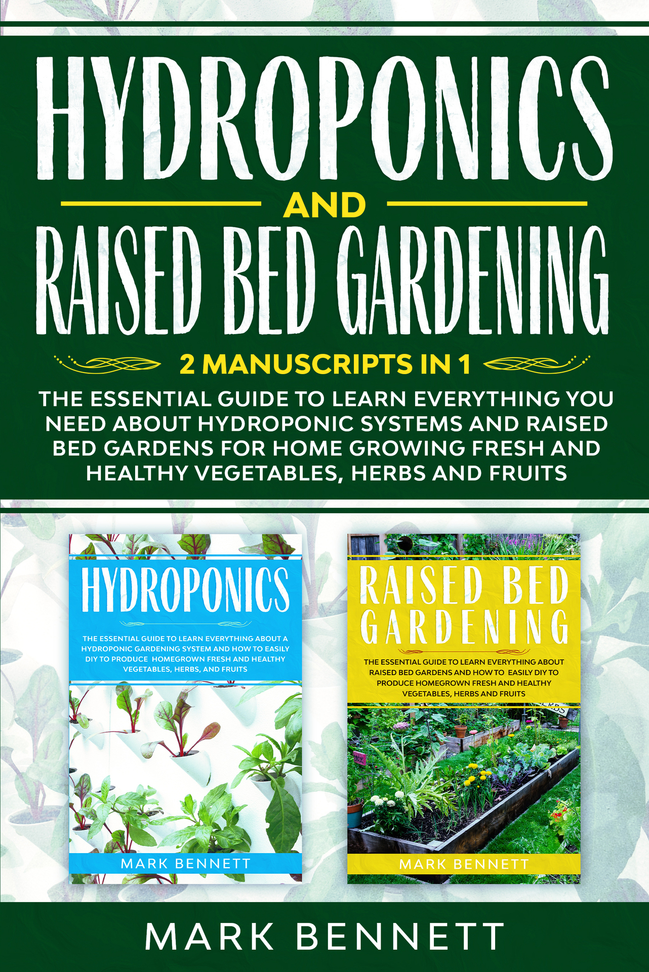 HYDROPONICS and RAISED BED GARDENING: 2 Manuscripts in 1: The Essential Guide to Learn Everything you need about Hydroponic Systems and Raised Bed Gardens ... Home Growing Fresh and Healthy Vegetables