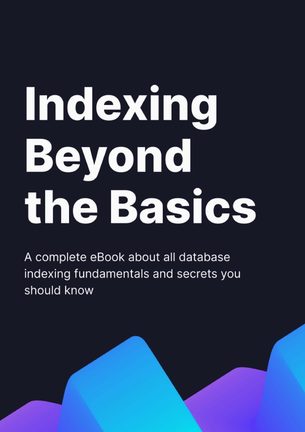 Indexing Beyond The Basics