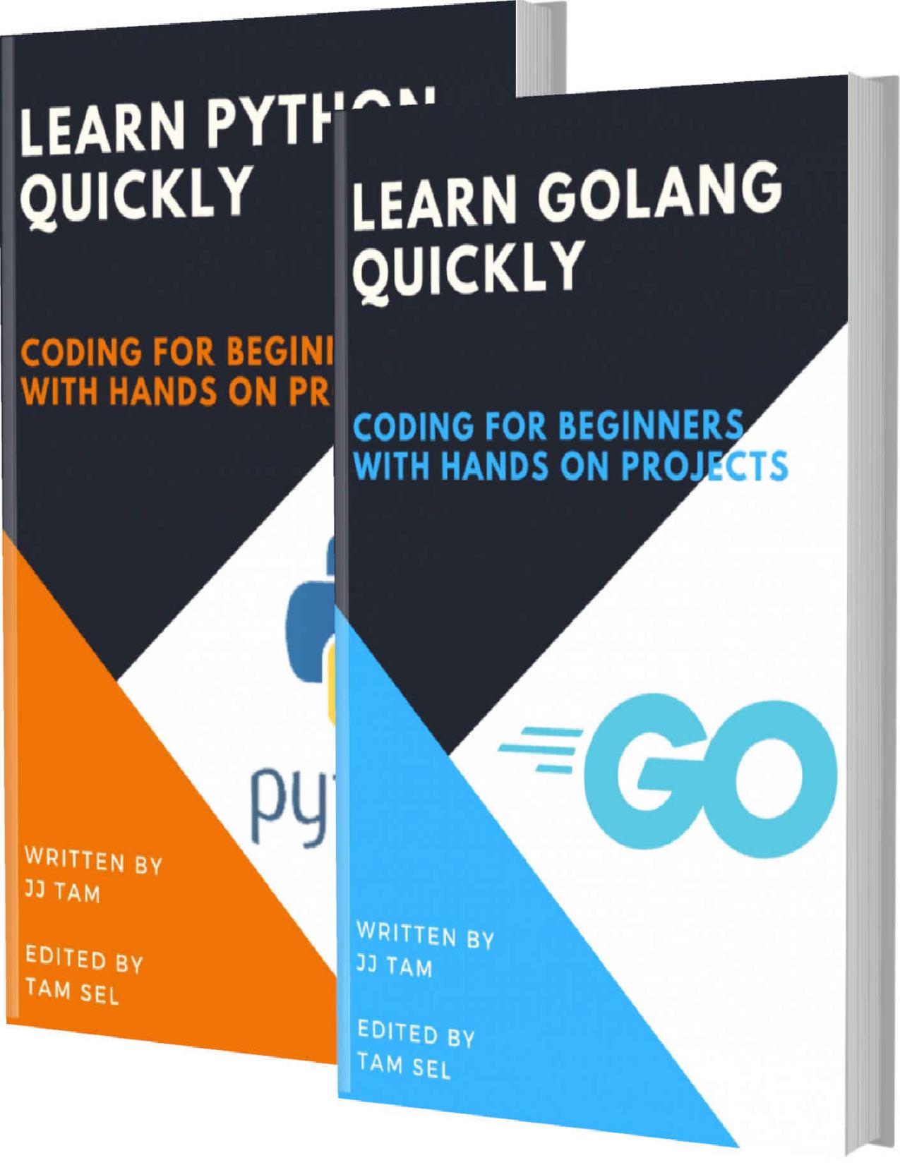 LEARN GOLANG AND PYTHON QUICKLY: Coding For Beginners - 2 BOOKS IN 1 - GOLANG AND PYTHON Crash Course, A QuickStart Guide, Tutorial Book by Program Examples, In Easy Steps!