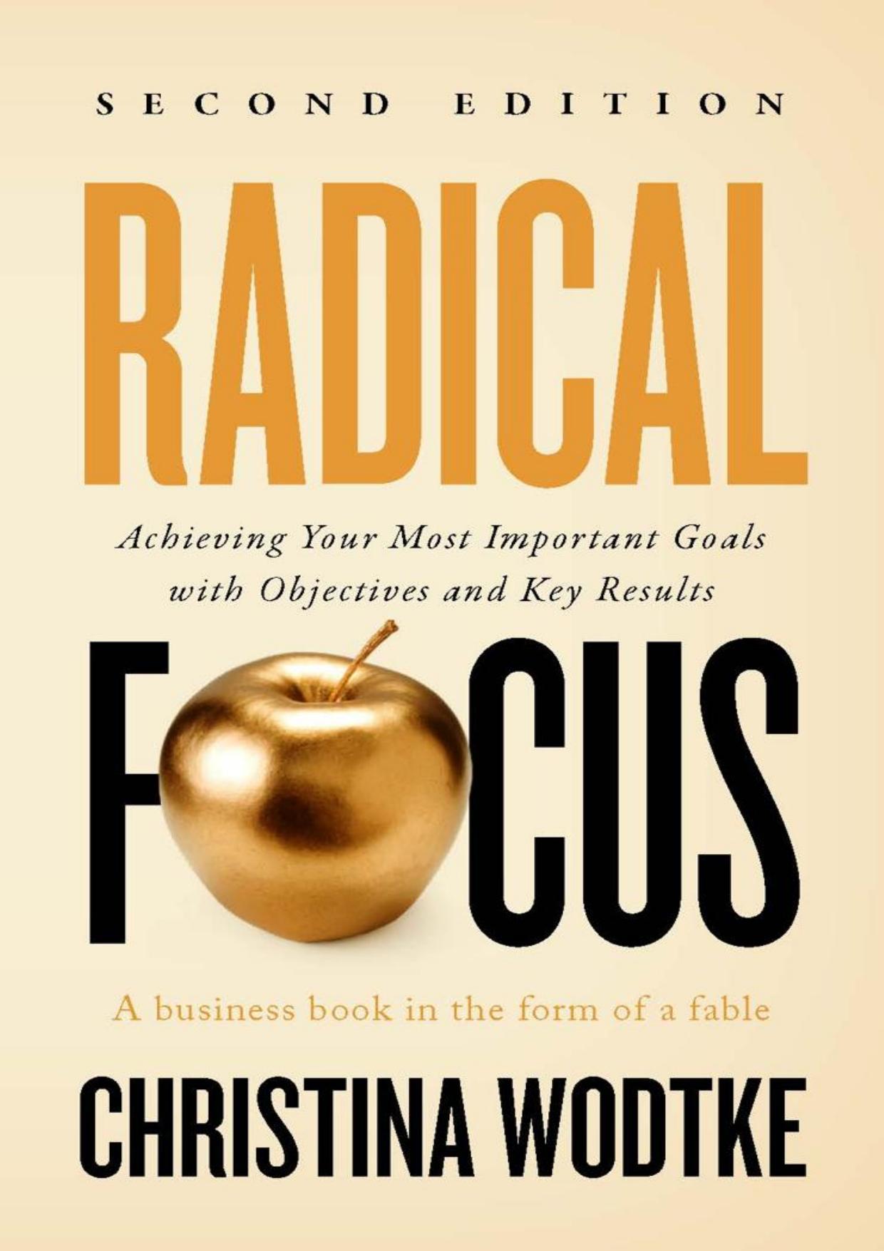 Radical Focus SECOND EDITION: Achieving Your Most Important Goals with Objectives and Key Results