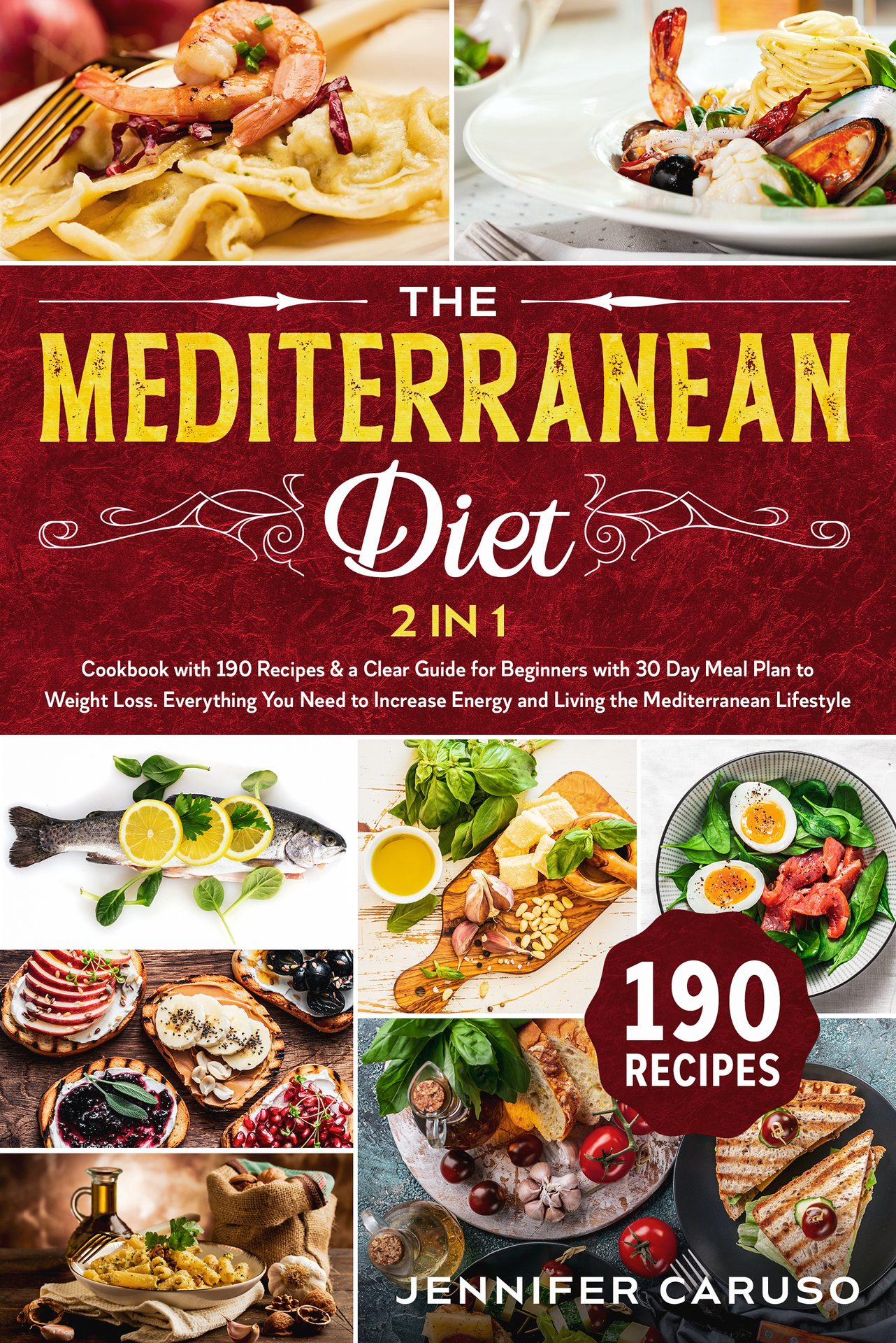 The Mediterranean Diet: 2 in 1 Cookbook with 190 recipes & Clear Guide for Beginners with 30 Day Meal Plan to Weight Loss.Everything You Need to Increase Energy and Living the Mediterranean Lifestyle