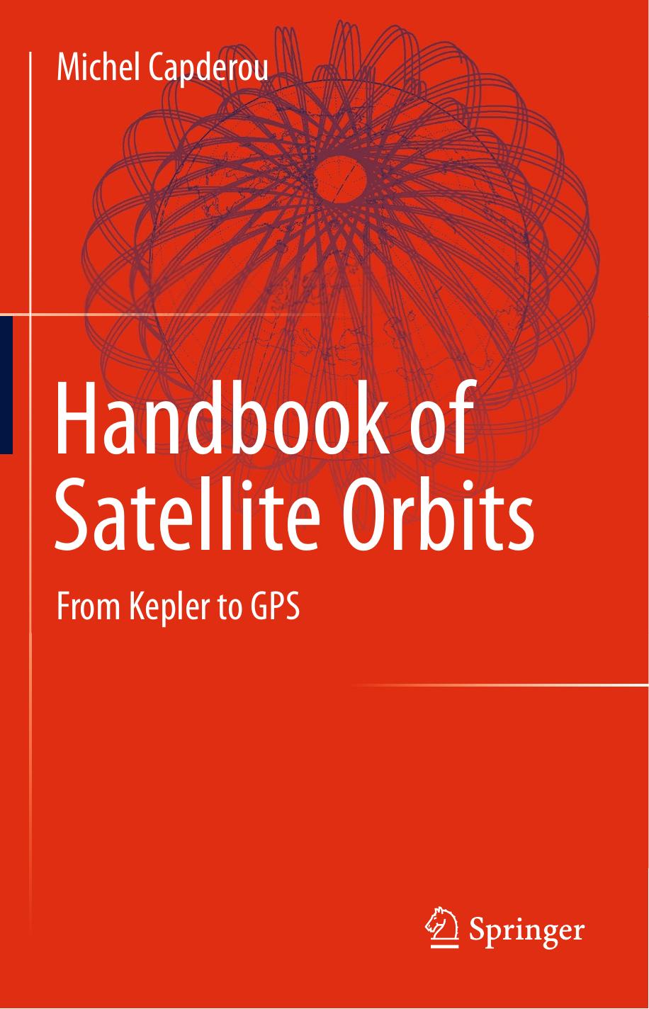 Handbook of Satellite Orbits From Kepler to GPS by Michel Capderou