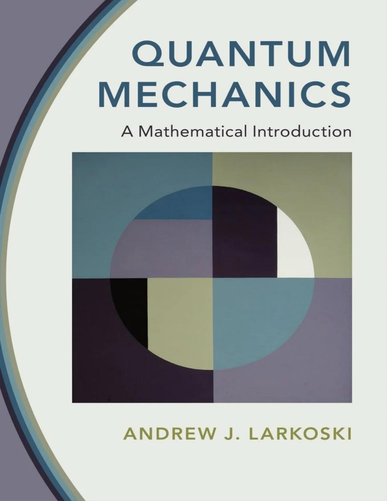 Larkoski A. Quantum Mechanics. A Mathematical Introduction 2022