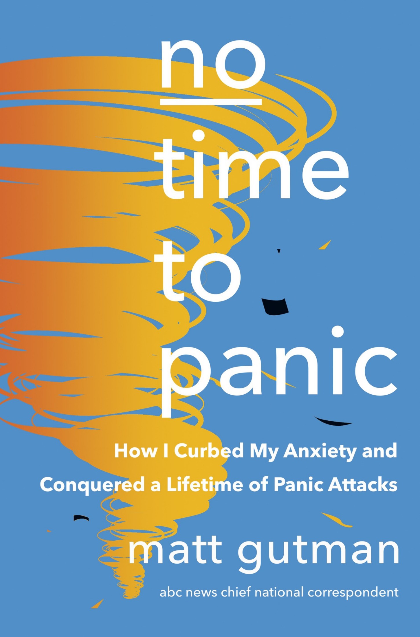 No Time to Panic: How I Curbed My Anxiety and Conquered a Lifetime of Panic Attacks