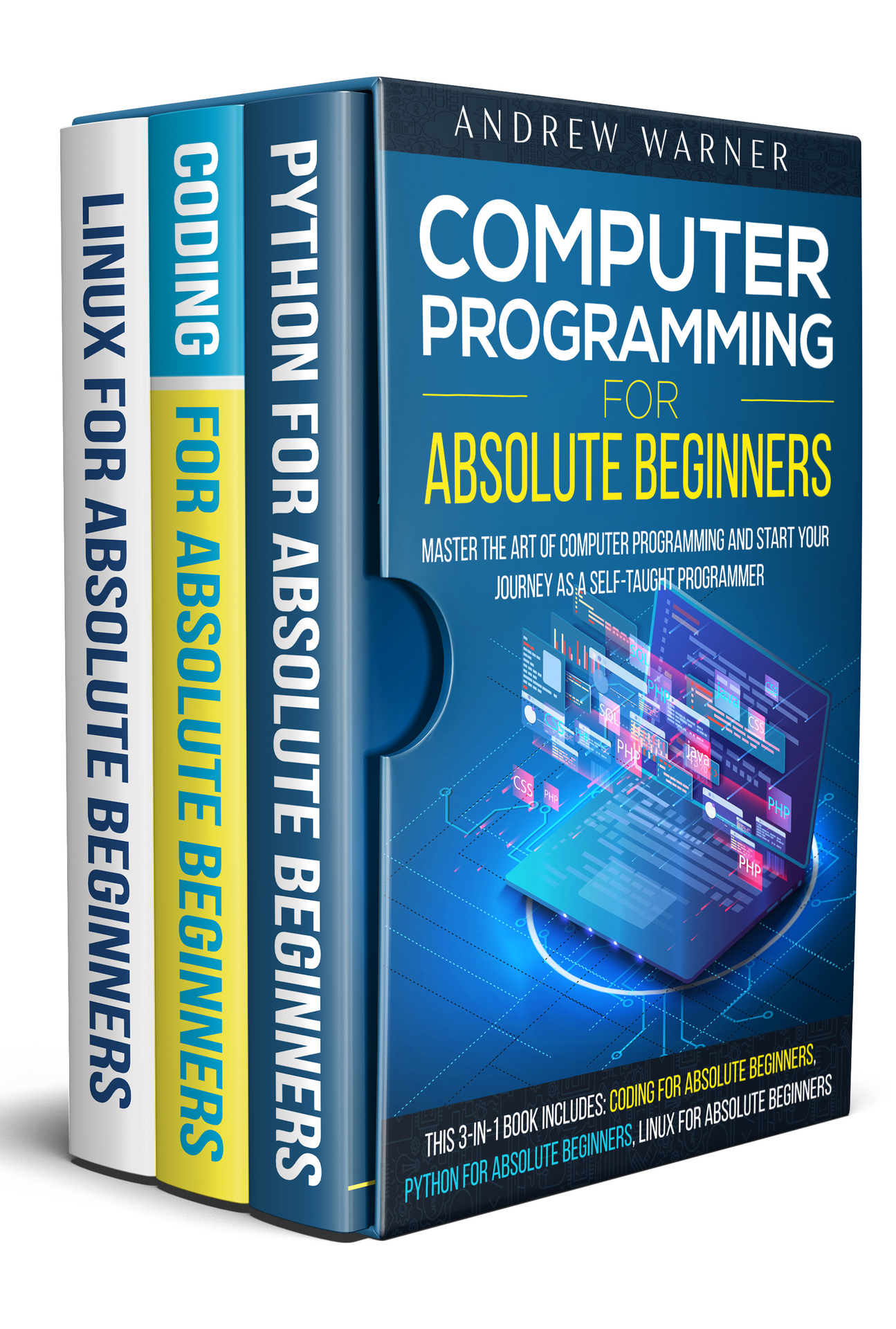 Computer Programming for Absolute Beginners : 3 Books in 1 - Learn the Art of Computer Programming and Start Your Journey as A Self-Taught Programmer