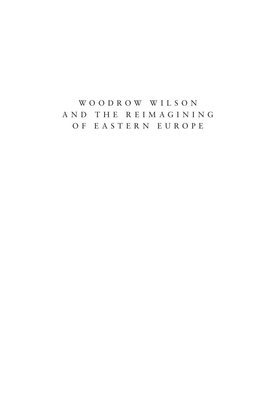 Woodrow Wilson and the Reimagining of Eastern Europe by Larry Wolff