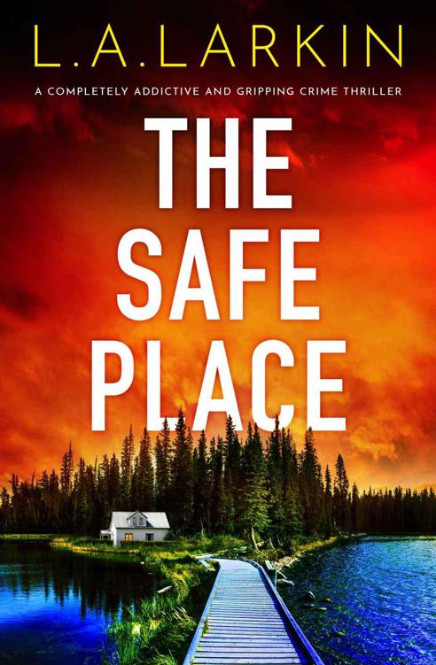 The Safe Place: A completely addictive and gripping crime thriller