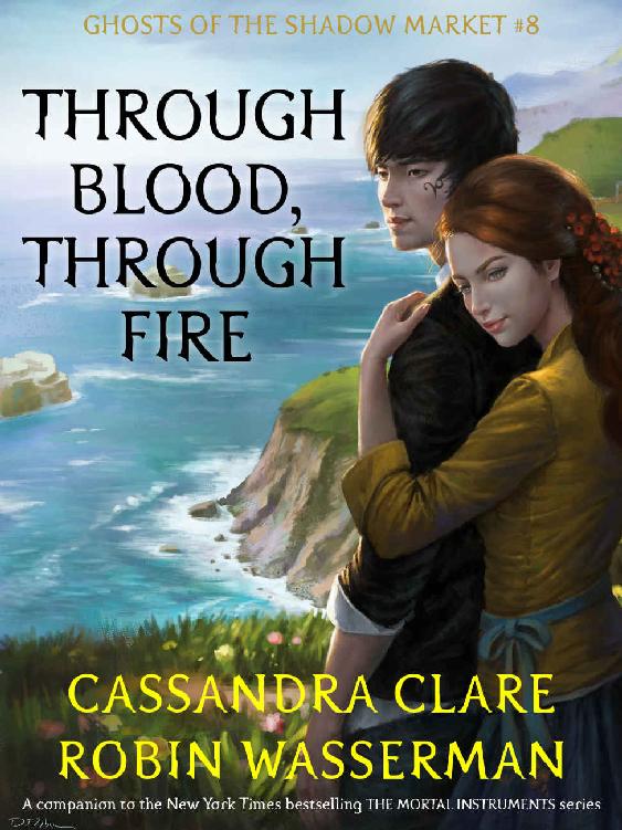 Through Blood, Through Fire (Ghosts of the Shadow Market Book 8)