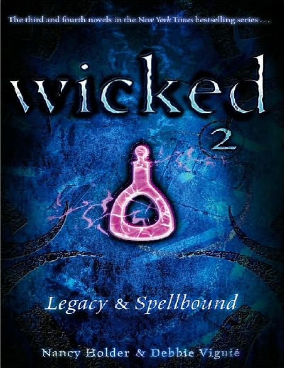 Microsoft Word - Wicked 2-Legacy and Spellbound_Nancy Holder & Debbie Viguie