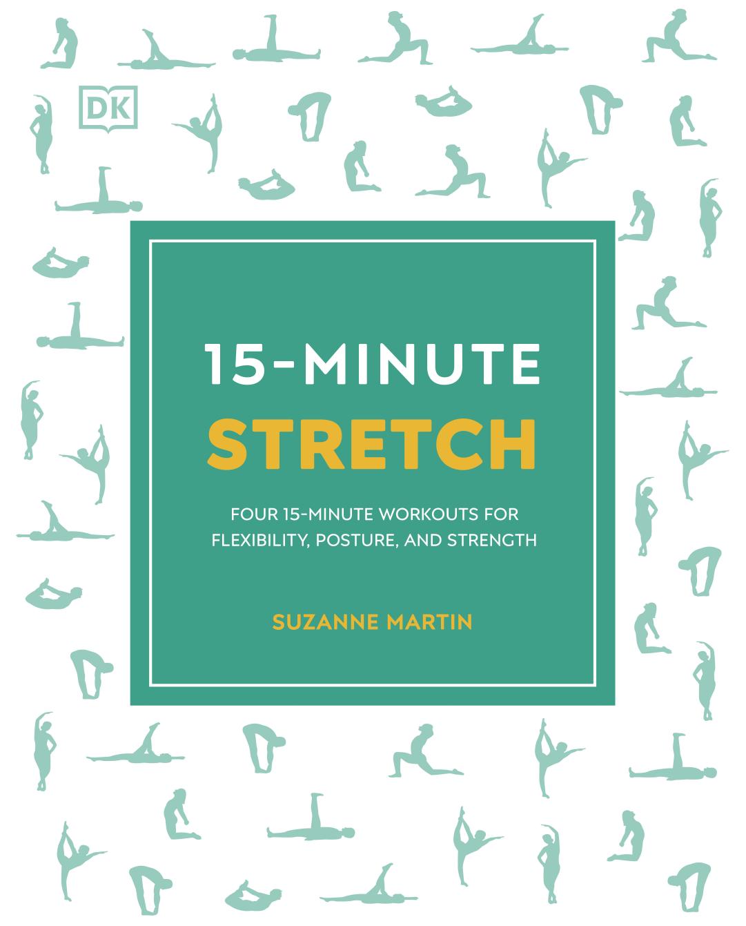 15-Minute Stretch: Four 15-Minute Workouts for Flexibility, Posture, and Strength